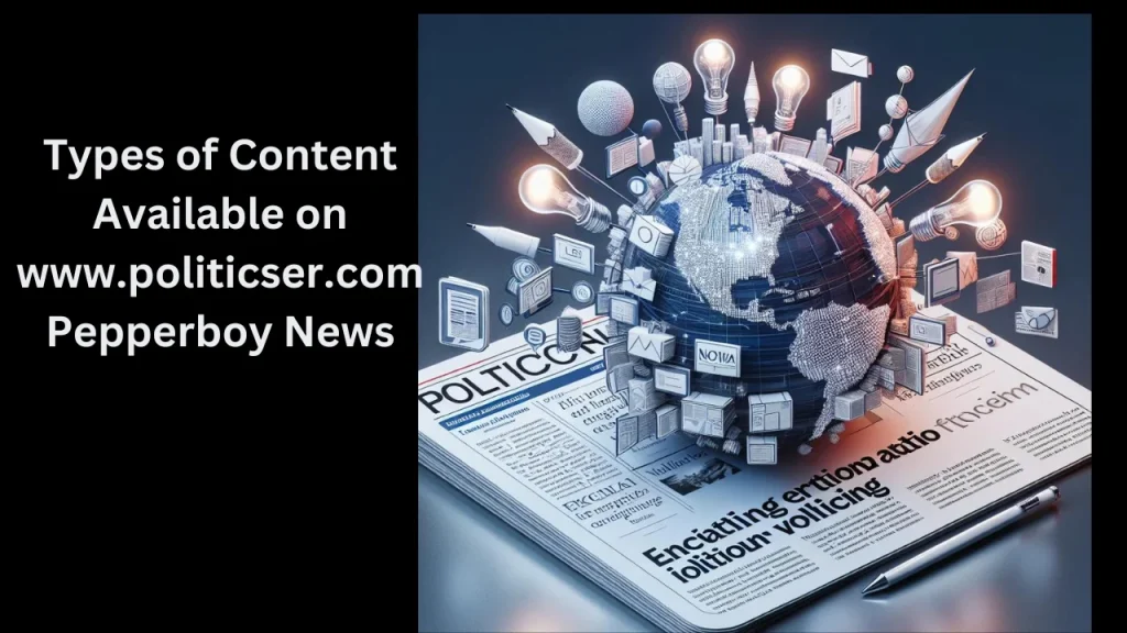 Types of Content Available on www.politicser.com Pepperboy News