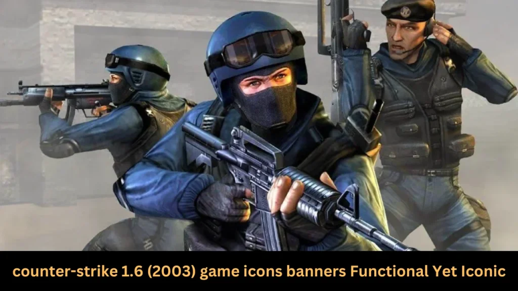Counter-strike 1.6 (2003) game icons banners Functional Yet Iconic