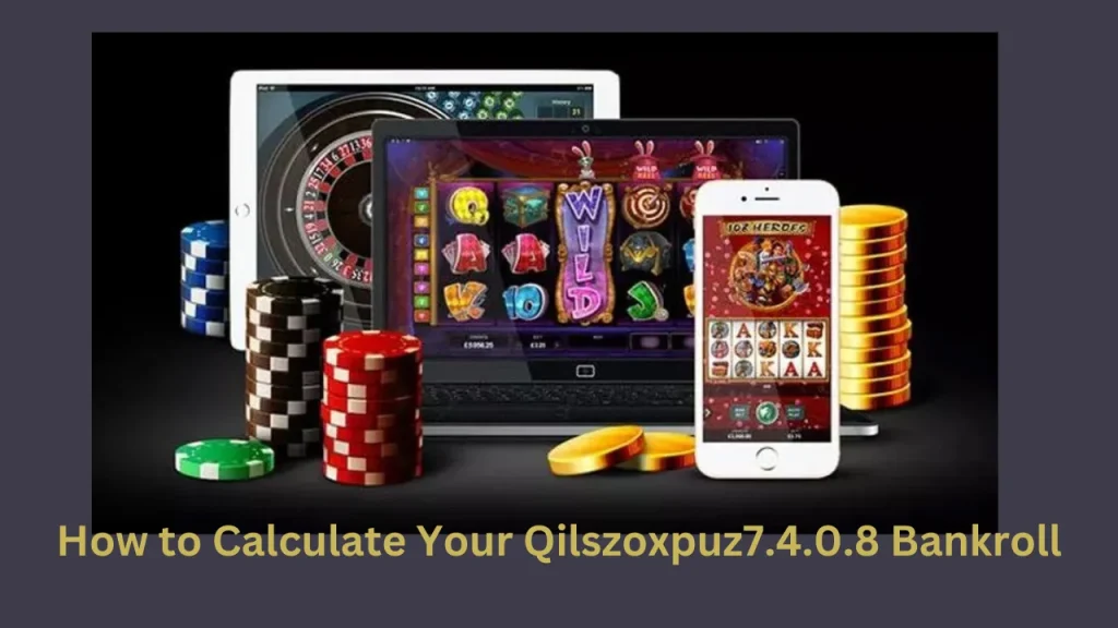 How to Calculate Your Qilszoxpuz7.4.0.8 Bankroll