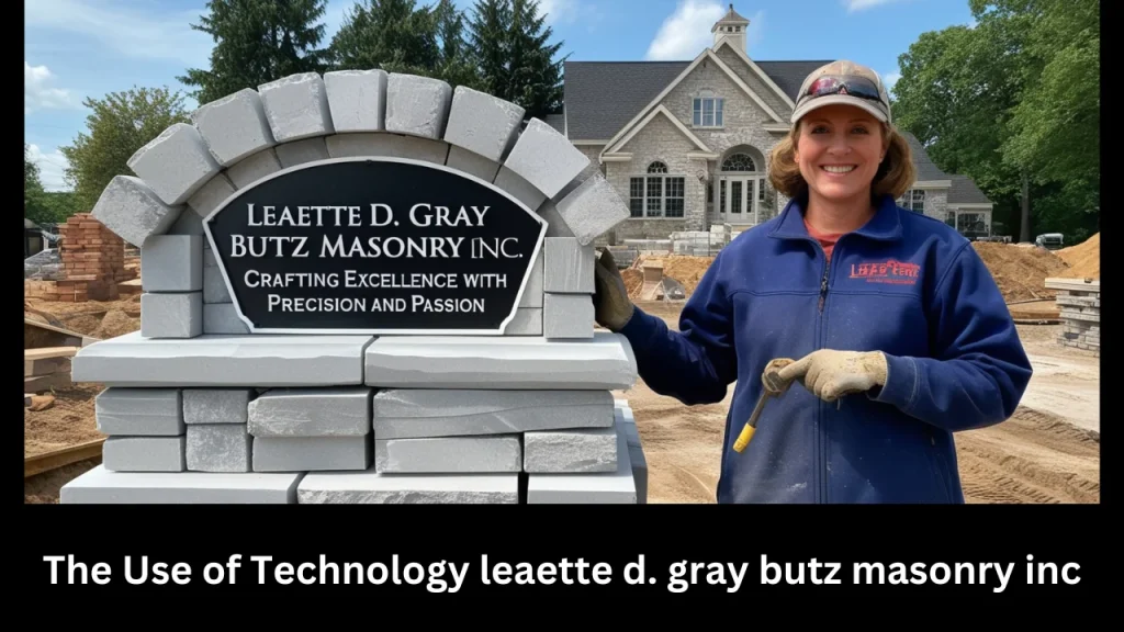 The Use of Technology leaette d. gray butz masonry inc