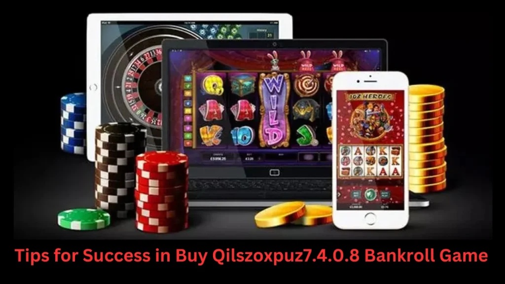 Tips for Success in Buy Qilszoxpuz7.4.0.8 Bankroll Game