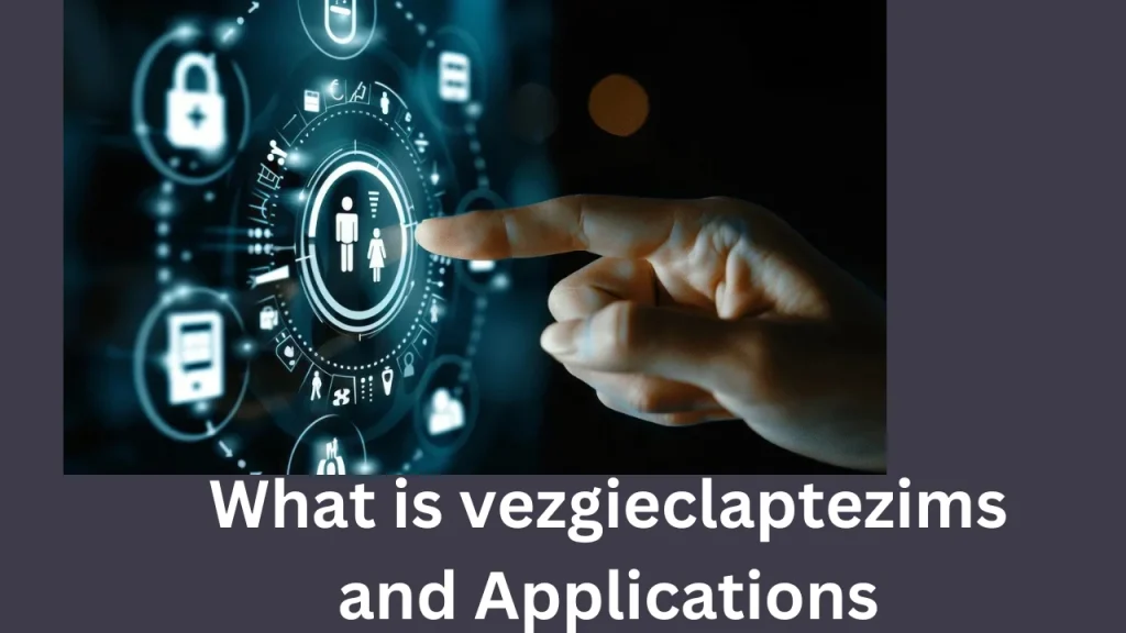 What is vezgieclaptezims and Applications 