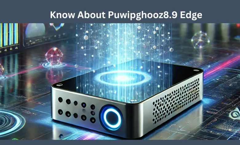 know about puwipghooz8.9 edge